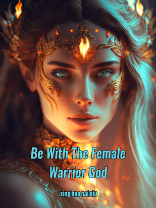 Be With The Female Warrior God